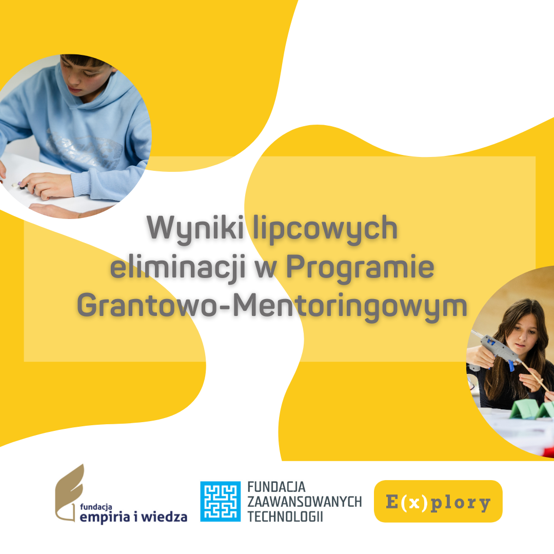 Granty_Explory_Lipiec - Explory | Konkurs, Festiwale i Wydarzenia | STEAM | Młode Talenty Wyniki eliminacji lipcowych do Programu Grantowego Explory