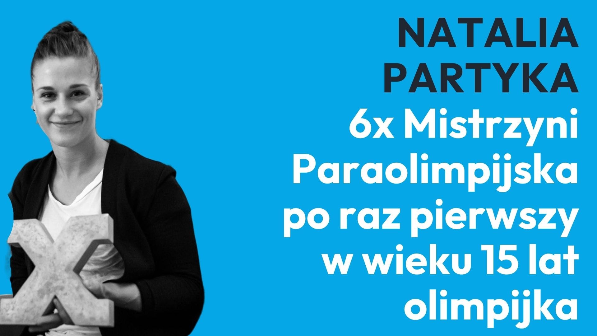 Portrait of Natalia Partyka smiling on a blue background, holding a large white X; bold Polish text announces she is a six-time Paralympic champion.
